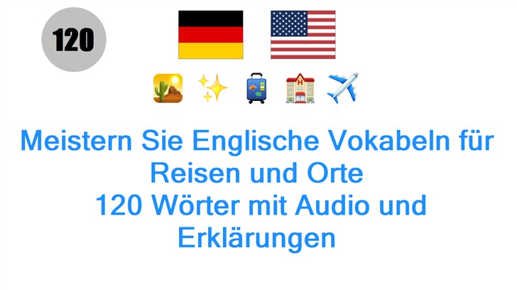 Meistern Sie Englische Vokabeln für Reisen und Orte: 120 Wörter mit Audio und Erklärungen